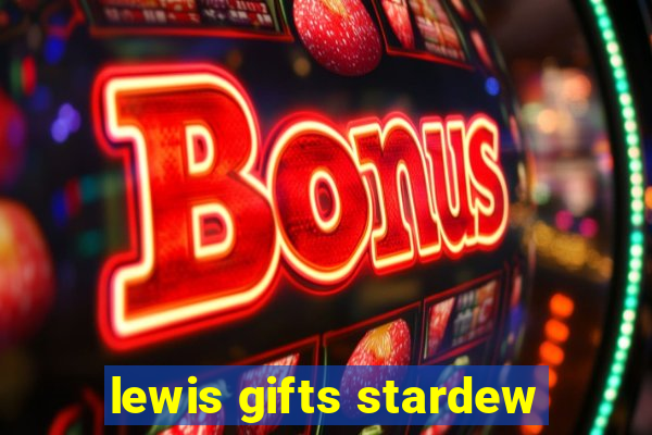 lewis gifts stardew